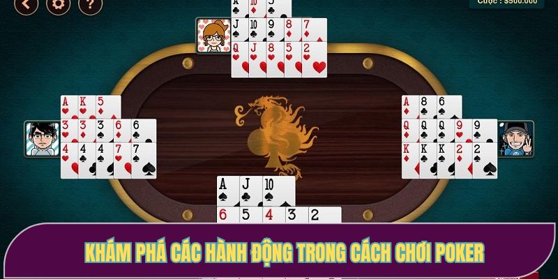 Khám phá các hành động trong cách chơi Poker