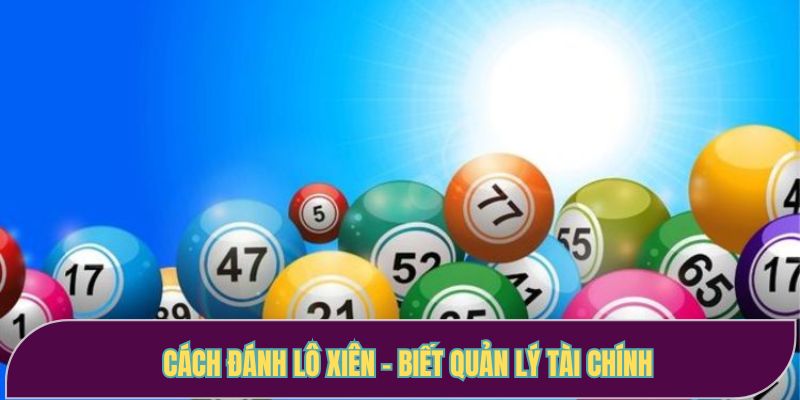 Cách đánh lô xiên - Biết quản lý tài chính