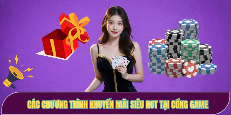 Các chương trình khuyến mãi siêu hot tại cổng game