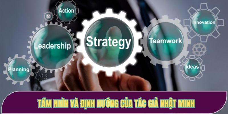 Tầm nhìn và định hướng của tác giả Nhật Minh