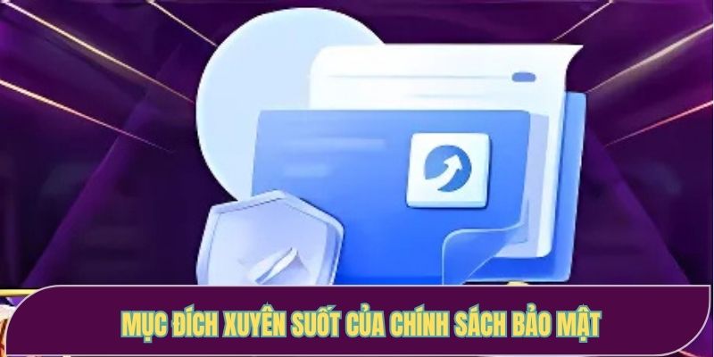 Mục đích xuyên suốt của chính sách bảo mật 