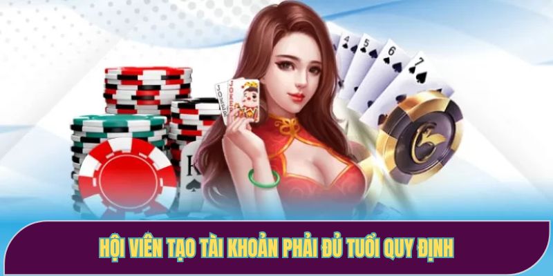 Hội viên tạo tài khoản phải đủ tuổi quy định