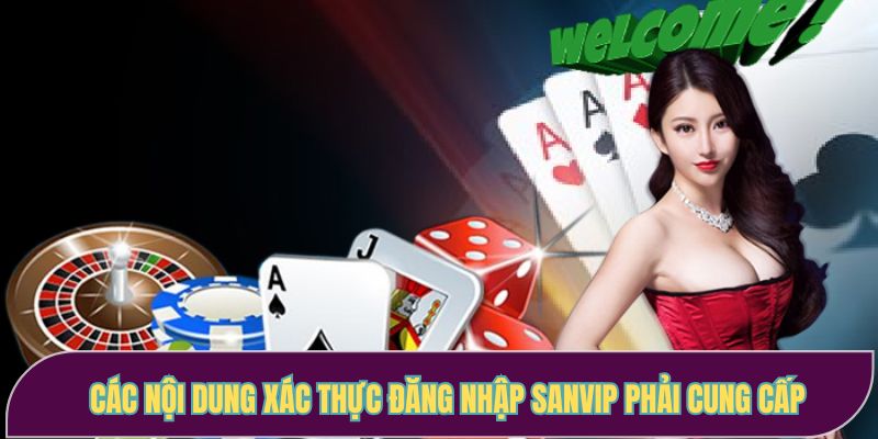 Các nội dung xác thực đăng nhập SANVIP phải cung cấp