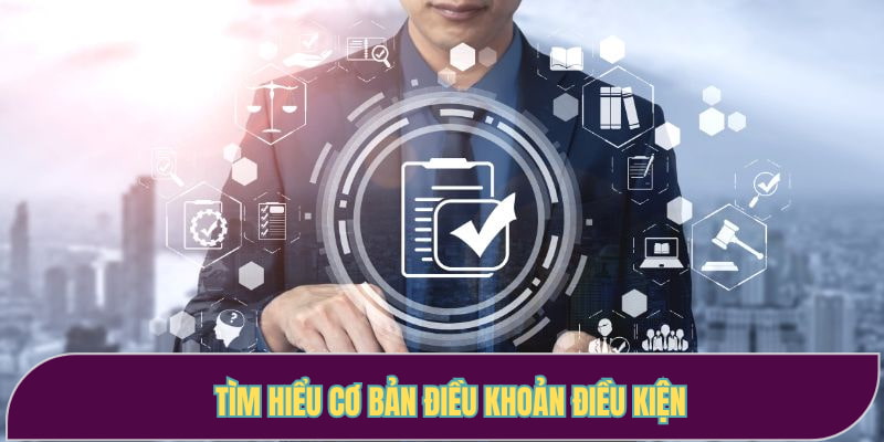 Tìm hiểu cơ bản điều khoản điều kiện