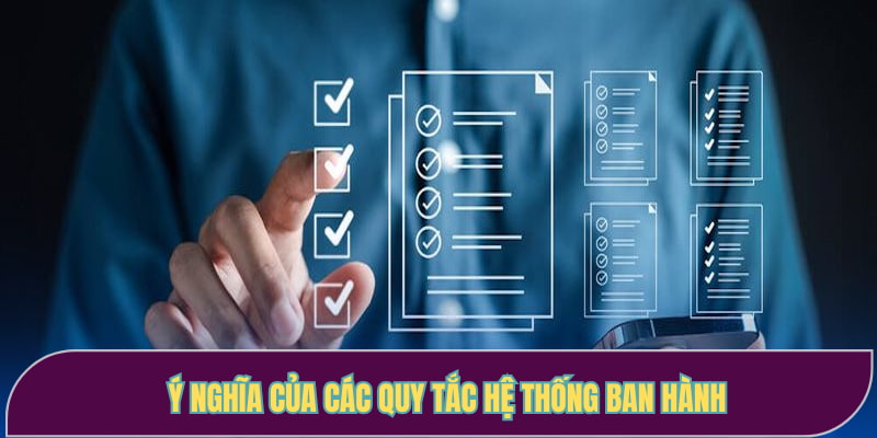 Ý nghĩa của các quy tắc hệ thống ban hành