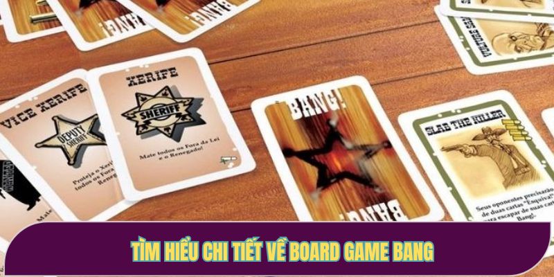Tìm hiểu chi tiết về board game Bang