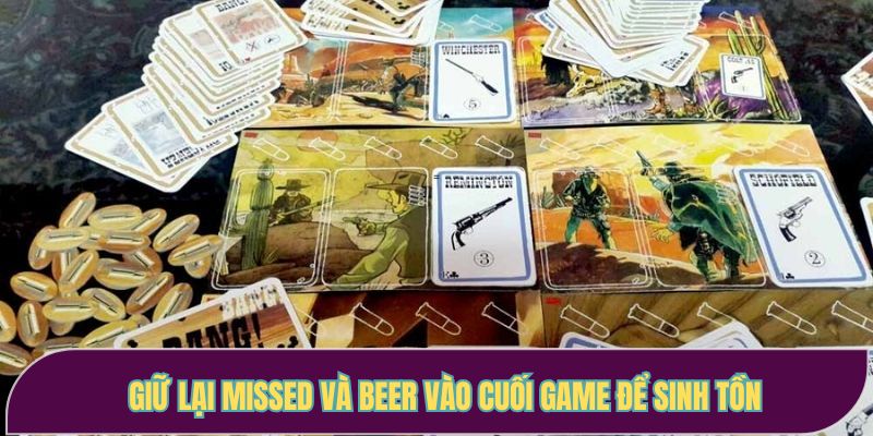 Giữ lại Missed và Beer vào cuối game để sinh tồn