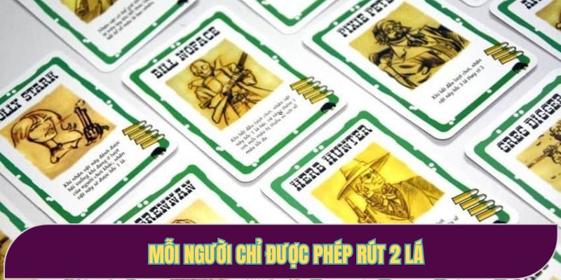 Mỗi người chỉ được phép rút 2 lá