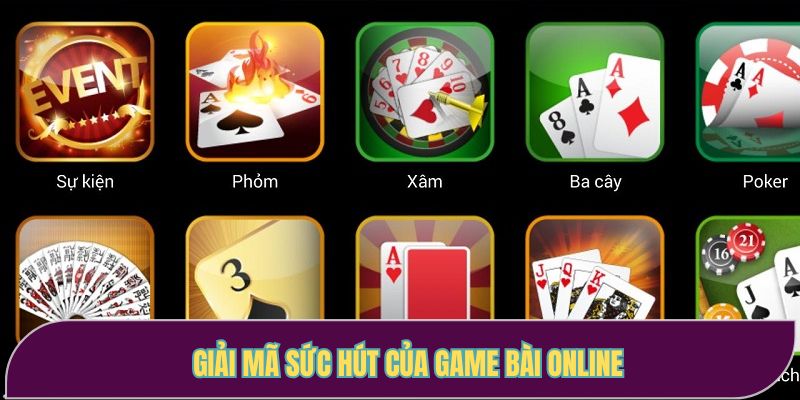 Giải mã những điểm gây thu hút của game bài online