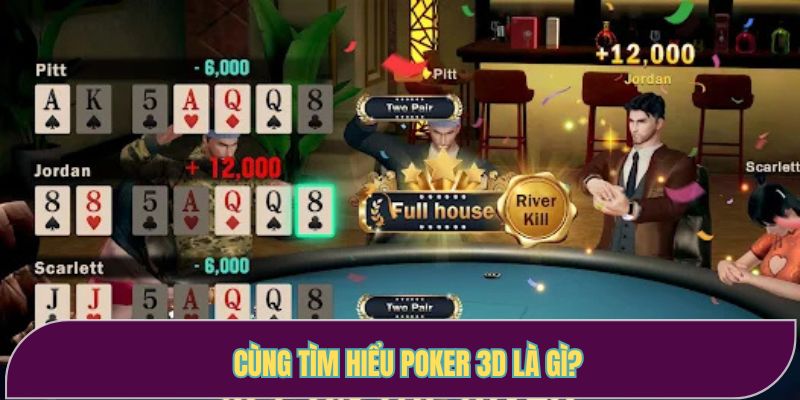 Cùng tìm hiểu Poker 3D là gì?