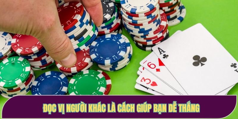 Đọc vị người khác là cách giúp bạn dễ thắng