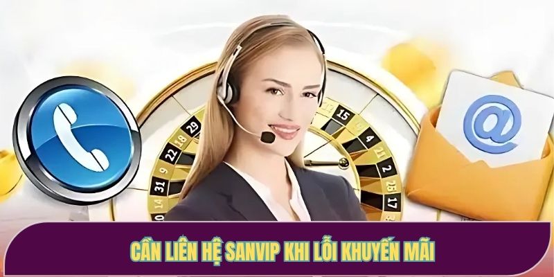 Cần liên hệ Sanvip khi lỗi khuyến mãi