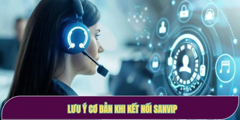 Lưu ý cơ bản khi kết nối Sanvip