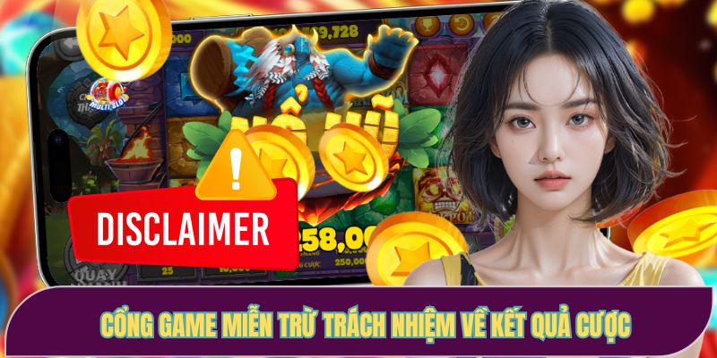 Cổng game miễn trừ trách nhiệm về kết quả cược