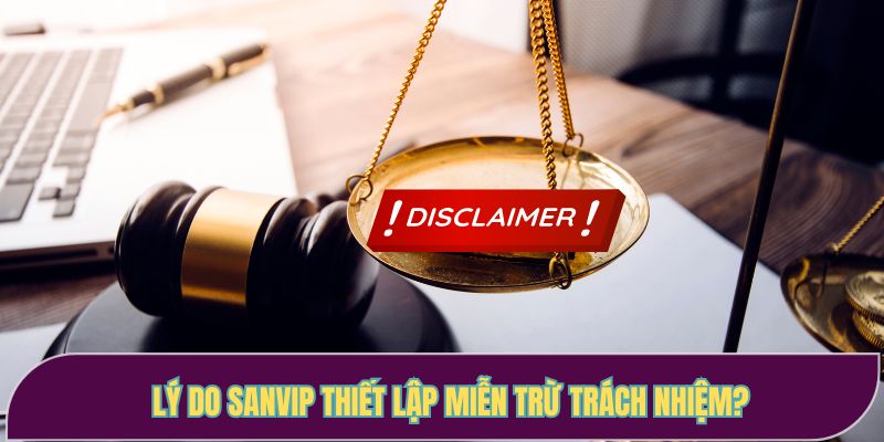 Lý do Sanvip thiết lập miễn trừ trách nhiệm?