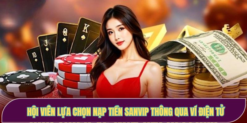 Hội viên lựa chọn nạp tiền Sanvip thông qua ví điện tử