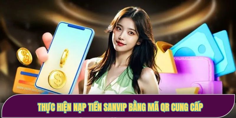 Thực hiện nạp tiền Sanvip bằng mã QR cung cấp