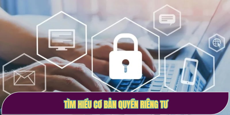 Tìm hiểu cơ bản quyền riêng tư