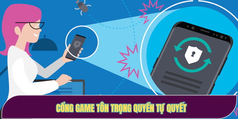 Cổng game tôn trọng quyền tự quyết