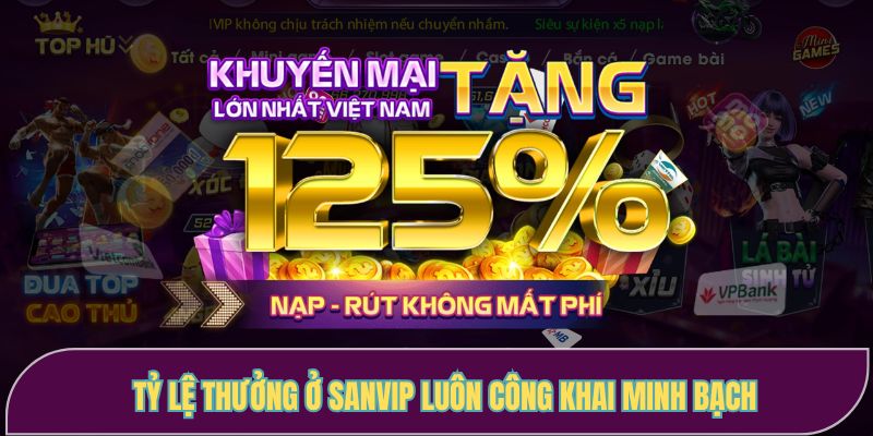 Tỷ lệ thưởng ở Sanvip luôn công khai minh bạch