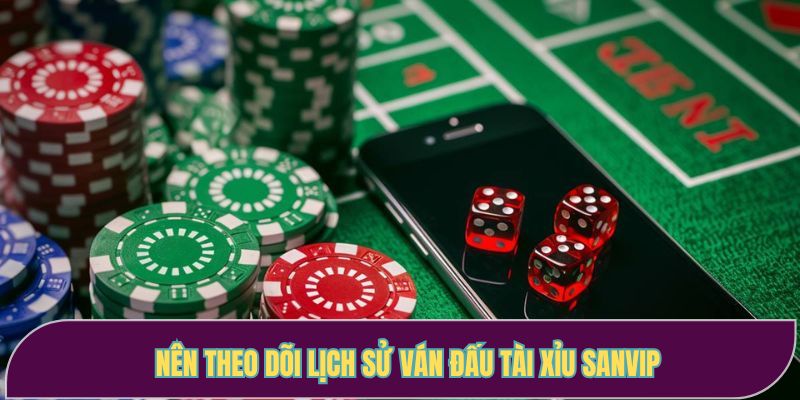 Nên theo dõi lịch sử ván đấu tài xỉu Sanvip 