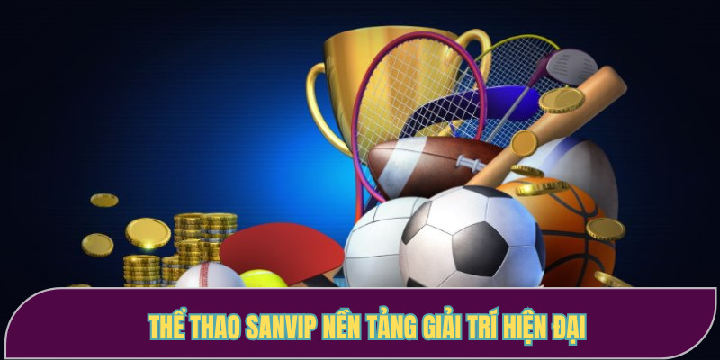 Thể thao Sanvip nền tảng giải trí hiện đại