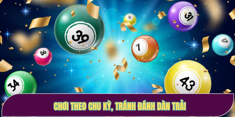 Chơi theo chu kỳ, tránh đánh dàn trải