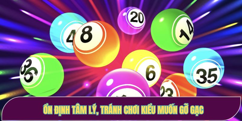 Ổn định tâm lý, tránh chơi kiểu muốn gỡ gạc