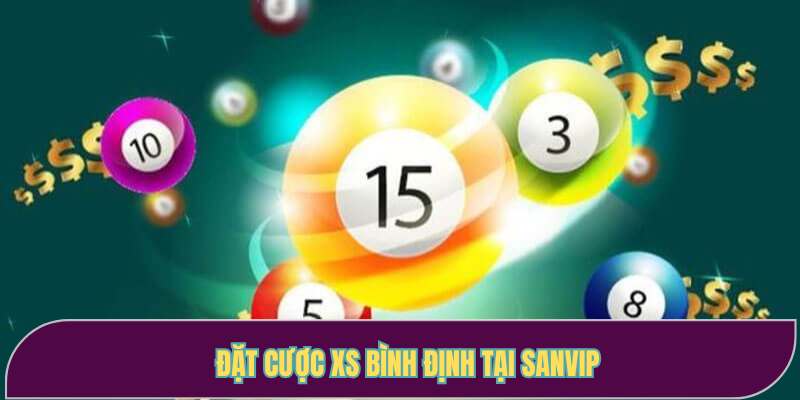 Lý do bạn nên chơi xổ số Bình Định tại Sanvip ngay