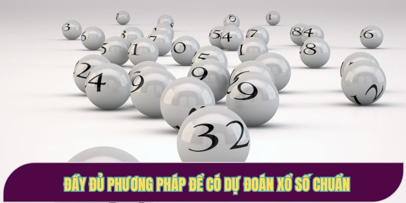 Đầy đủ phương pháp để có dự đoán xổ số chuẩn