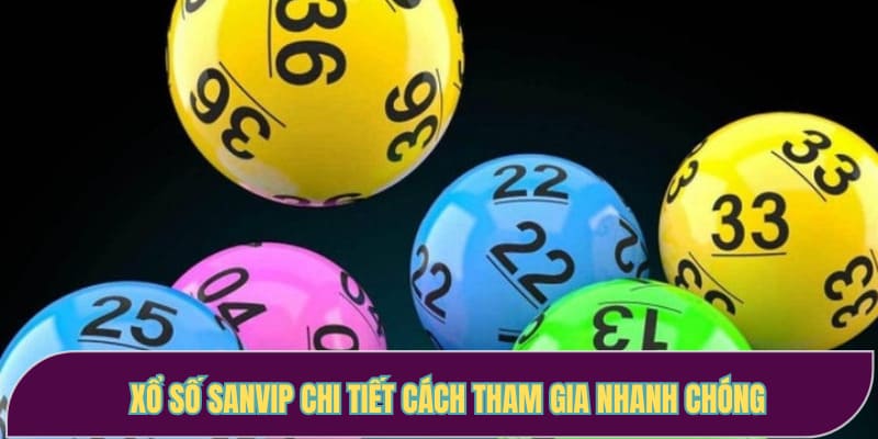 Xổ số Sanvip chi tiết cách tham gia nhanh chóng
