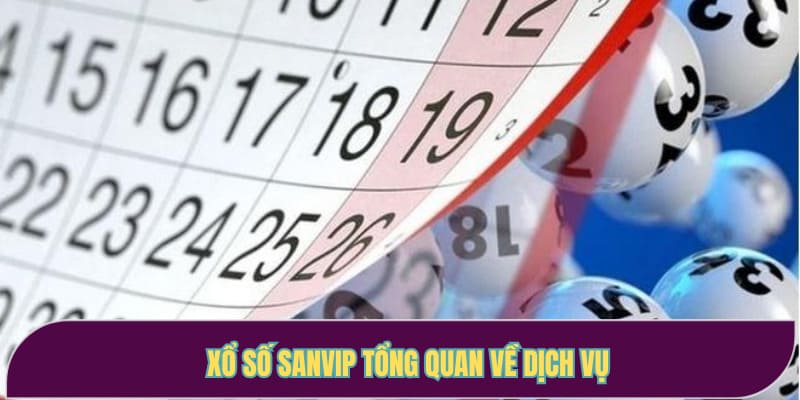 Xổ số Sanvip tổng quan về dịch vụ